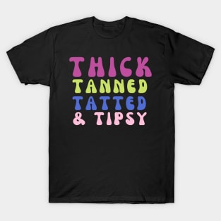 thick tanned tatted and tipsy T-Shirt